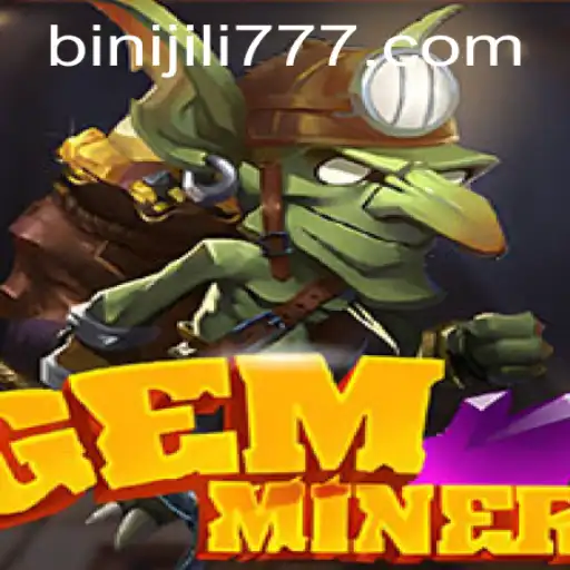Unlock the Mysteries of GemMiner: Discover the Thrills of BINIJILI